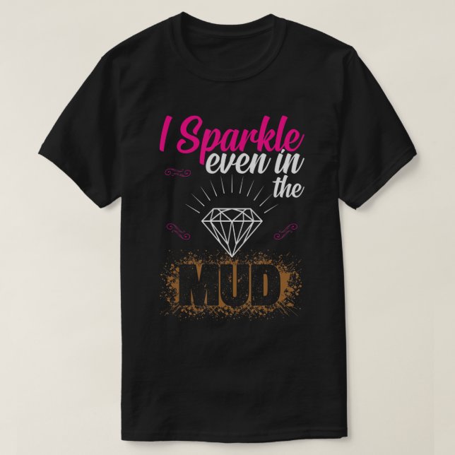 I Sparkle Even in Mud Team Girls Mud Run Funny ATV T-Shirt (Design Front)