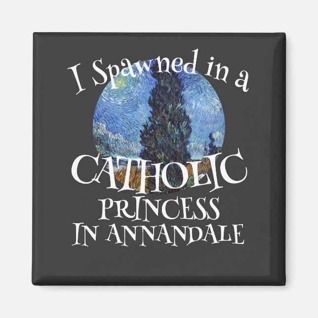 I Spawned in a Catholic PRINCESS Magnet (Front)