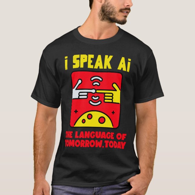I Speak AI, The Language of Tomorrow, Today  T-Shirt (Front)