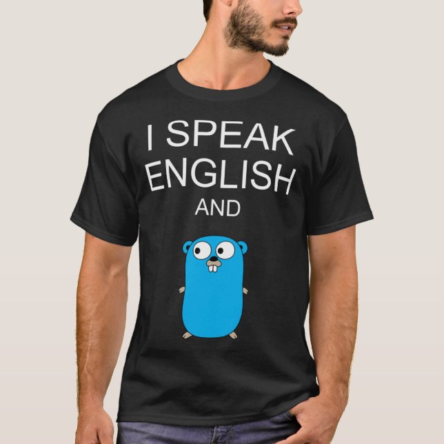 I Speak English and GO Programmers Humor  Sarcasm T-Shirt (Front)