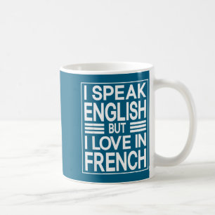 I Speak English But I Love In French Funny Quote  Coffee Mug
