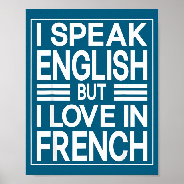 I Speak English But I Love In French Funny Quote  Poster (Front)