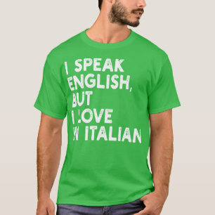 i speak english but i love in italian 1 T-Shirt