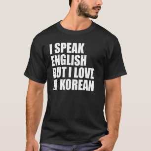 I speak English but I love in Korean T-Shirt