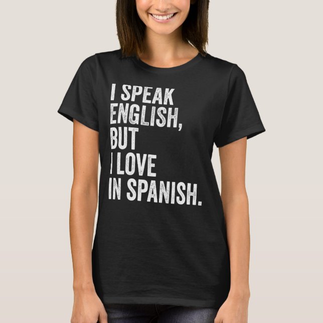 I Speak English But I Love In Spanish Funny 7 T-Shirt (Front)
