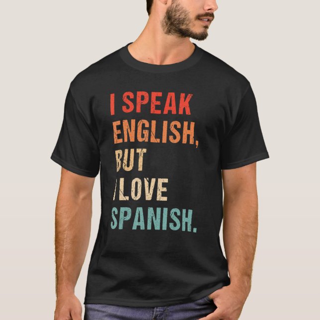 I Speak English But I Love In Spanish  Saying Quot T-Shirt (Front)