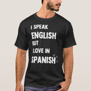 I Speak English But I Love In Spanish T-Shirt