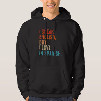 I Speak English But I Love In Spanish Vintage Retr Hoodie