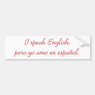 I speak English, pero yo amo en español. Bumper Sticker
