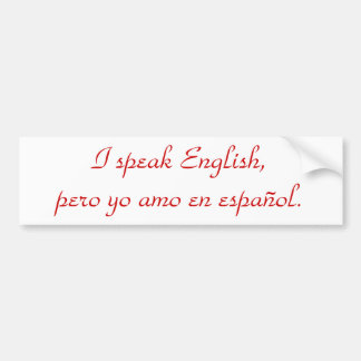 I speak English, pero yo amo en español. Bumper Sticker