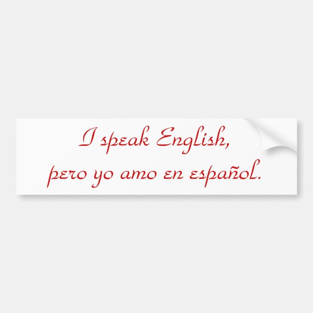 I speak English, pero yo amo en español. Bumper Sticker (Front)