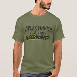 I speak Finnish. What's your Superpower? T-Shirt