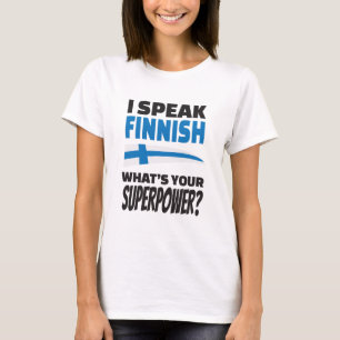 I speak Finnish - what's your Superpower? T-Shirt