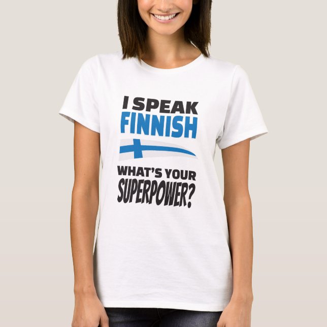 I speak Finnish - what's your Superpower? T-Shirt (Front)