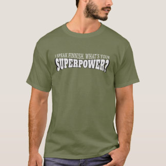 I speak Finnish! What's your Superpower? T-Shirt