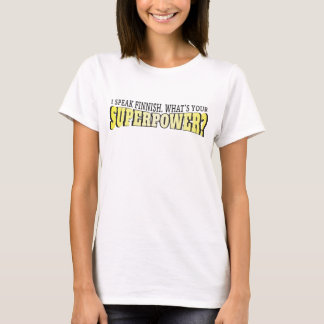 I speak Finnish! What's your Superpower? T-Shirt