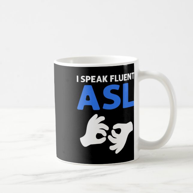 I Speak Fluent Asl. Asl Hand Sign Language Deaf Pr Coffee Mug (Right)