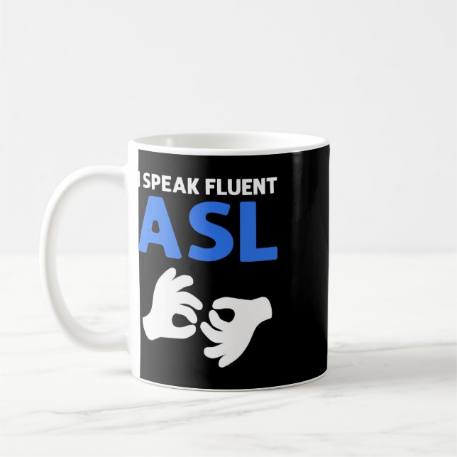 I Speak Fluent Asl. Asl Hand Sign Language Deaf Pr Coffee Mug (Left)