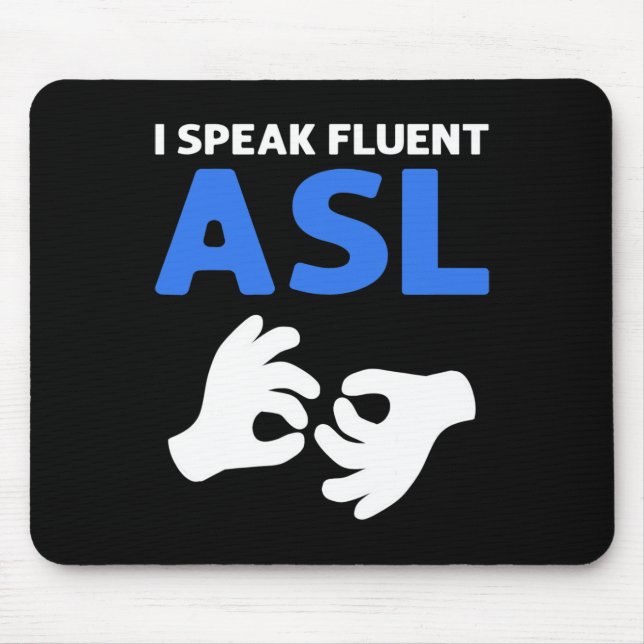 I Speak Fluent ASL. ASL Hand Sign Language Deaf Pr Mouse Mat (Front)