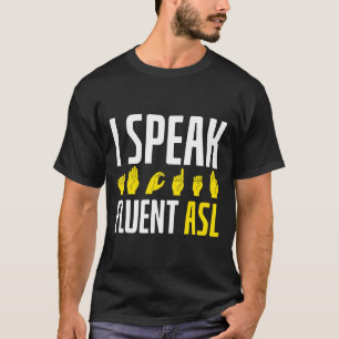 I Speak Fluent ASL Fun Deaf  T-Shirt