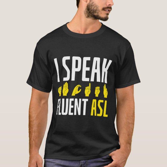 I Speak Fluent ASL Fun Deaf  T-Shirt (Front)