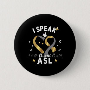 I Speak fluent ASL - sign language Deaf Awareness  6 Cm Round Badge