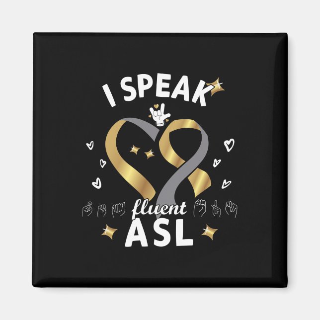 I Speak fluent ASL - sign language Deaf Awareness  Magnet (Front)