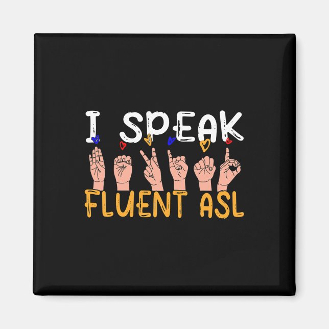 I Speak fluent ASL - sign language Deaf Awareness  Magnet (Front)