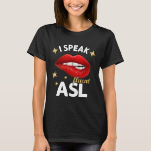 I Speak fluent ASL - sign language Deaf Awareness  T-Shirt