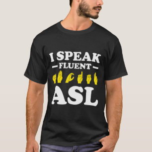 I Speak Fluent Asl T-Shirt