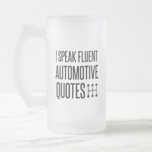 I SPEAK FLUENT AUTOMOTIVE QUOTES FROSTED GLASS BEER MUG