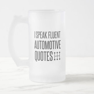 I SPEAK FLUENT AUTOMOTIVE QUOTES FROSTED GLASS BEER MUG