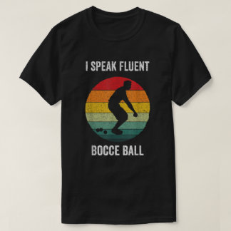 I Speak Fluent Bocce Ball Vintage Petanque Bocci B T-Shirt