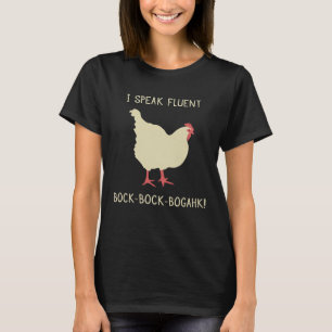 I Speak Fluent Bock-Bock-Bogahk! Funny Chicken T-Shirt