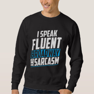 I speak fluent Broadway and sarcasm Broadway Shows Sweatshirt