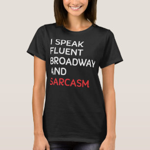 I Speak Fluent Broadway And Sarcasm Funny Actor T-Shirt