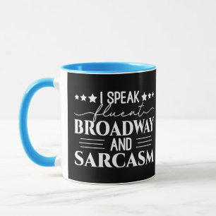I Speak Fluent Broadway And Sarcasm Funny Mug