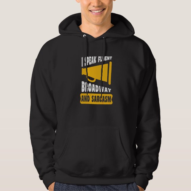 I Speak Fluent Broadway And Sarcasm Hoodie (Front)