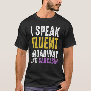 I Speak Fluent Broadway And Sarcasm  Ironic Cynica T-Shirt