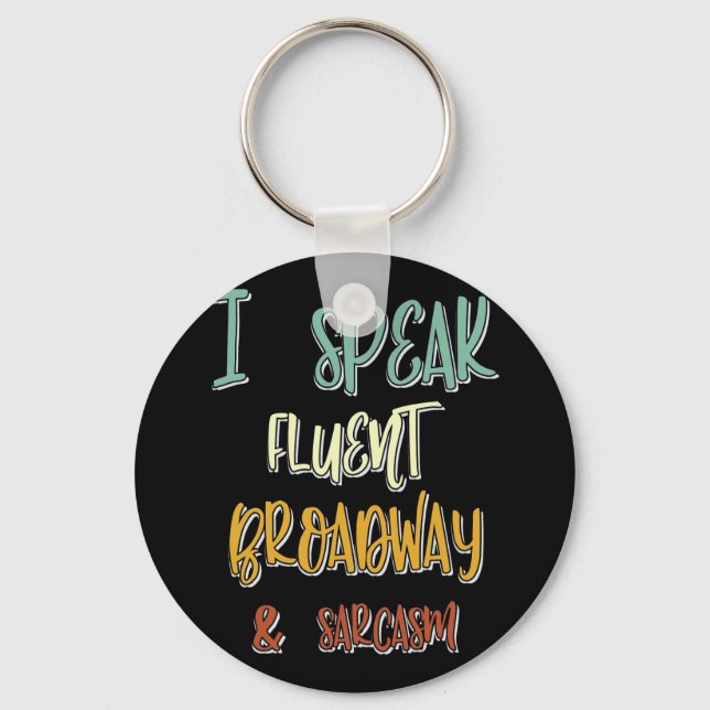 I Speak Fluent Broadway And Sarcasm Musicals Quote Key Ring (Front)