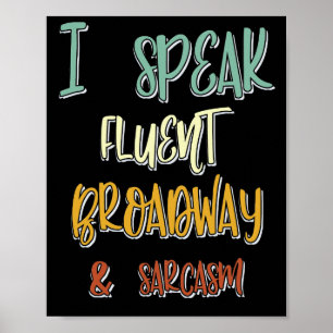 I Speak Fluent Broadway And Sarcasm Musicals Quote Poster