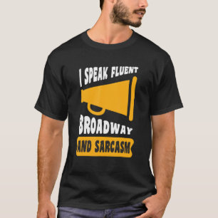 I Speak Fluent Broadway And Sarcasm T-Shirt