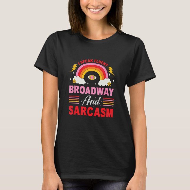I Speak Fluent Broadway And Sarcasm T-Shirt (Front)
