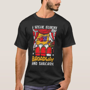 I Speak Fluent Broadway And Sarcasm Theatre Nerd T-Shirt