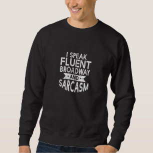 I Speak Fluent Broadway And Sarcasm Theatre Zip Sweatshirt