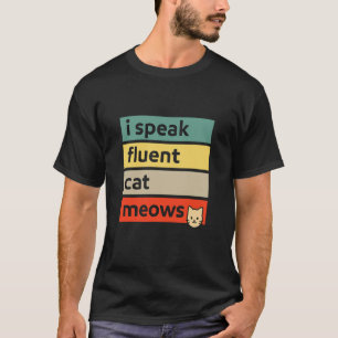 I Speak Fluent Cat Meows  Funny Retro Cat Lover De T-Shirt