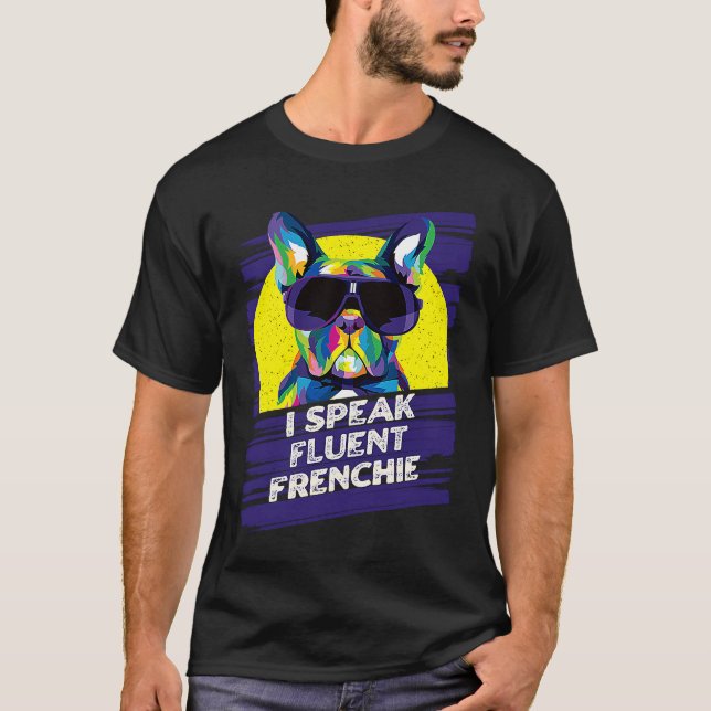 I Speak Fluent Frenchie  French Bulldog Humor T-Shirt (Front)