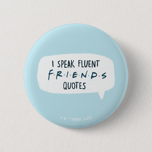 I Speak Fluent FRIENDS™ Quotes 6 Cm Round Badge (Front)