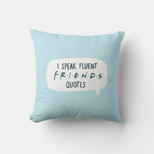 I Speak Fluent FRIENDS™ Quotes Cushion