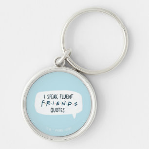 I Speak Fluent FRIENDS™ Quotes Key Ring